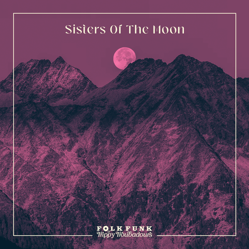 Sisters Of The Moon / Folk Funk & Trippy Troubadours