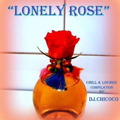 ""The Lonely Rose"" chillout & Lounge Compilation