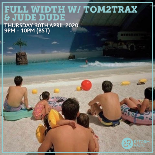 Full Width w/ Tom2Trax & Jude Dude 30th April 2020