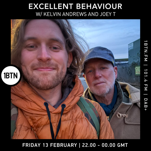 Excellent Behaviour w/ Kelvin Andrews and Joey T - 13.02.26