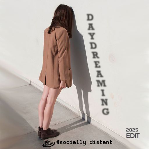 Daydreaming #sociallydistant (2025 Edit)