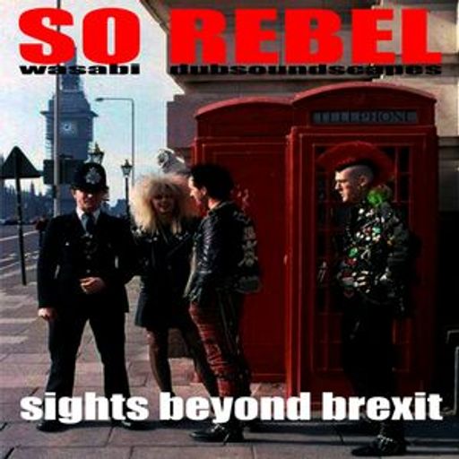 SO REBEL: SIGHTS BEYOND BREXIT (Quarantime dadá-punksoundscapes) Vol. 2