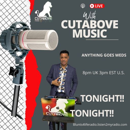 CUTABOVE MUSIC UK 25 SEPT 2024 ANYTHING GOES WED BLLUNTS 4 LIFE RADIO