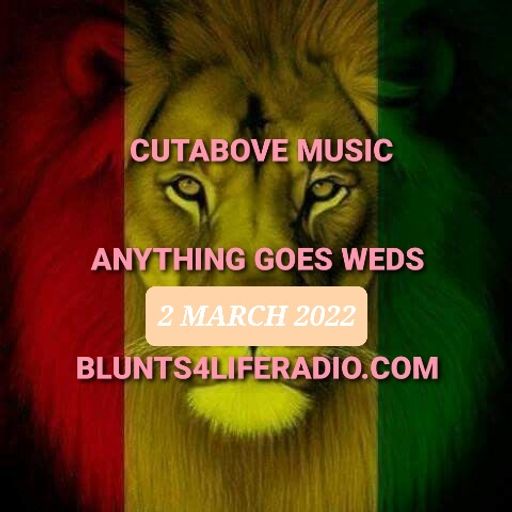 CUTABOVE MUSIC UK 2 FEB 2022 ANYTHING GOES WEDS BLUNTS4LIFERADIO