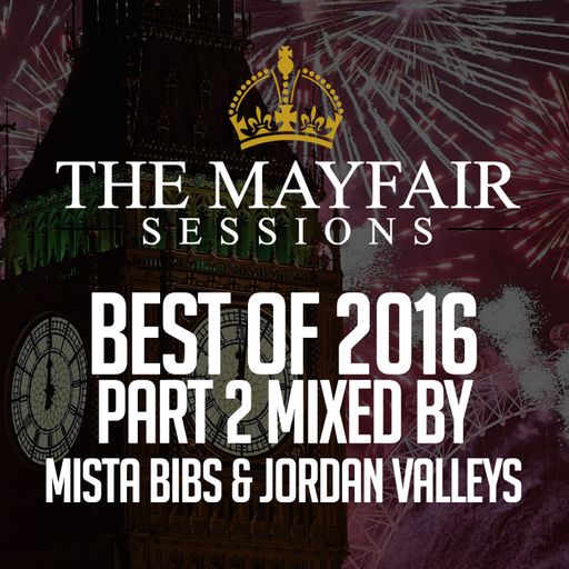 Mista Bibs & Jordan Valleys - Mayfair Session Best of 2016 Part 2