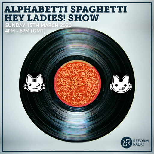 Alphabetti Spaghetti Hey Ladies! Show 15th March 2020