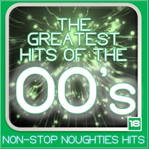 GREATEST HITS OF THE 00'S : 18 *SELECT EARLY ACCESS*
