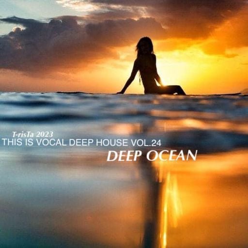"New" This Is Vocal Deep House Vol.24 | DEEP OCEAN2023 Mixed by Dj T-risTa