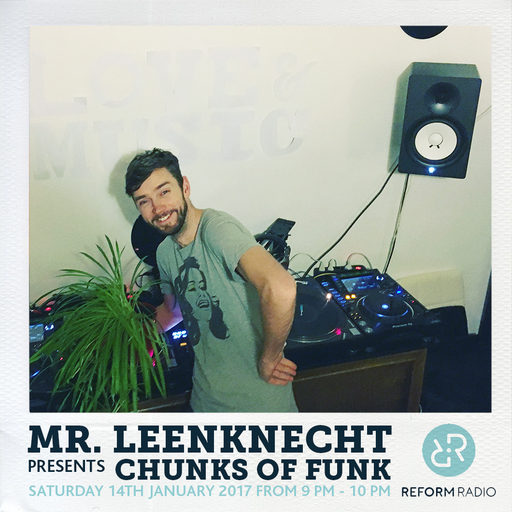Mr Leenknecht presents Chunks of Funk 14th January 2017