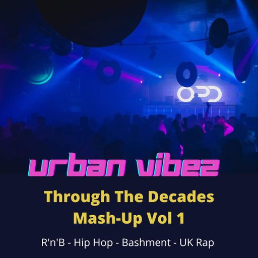 OPD - Urban Vibez - Through the Decades Mix Vol 1 - R'n'B, Hip Hop, Bashment & Uk Rap.