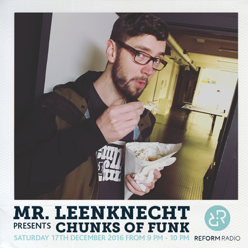 Mr Leenknecht presents Chunks of Funk 17th December 2016