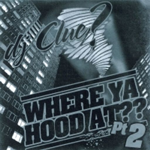 DJ Clue - Where Ya Hood At? Pt 2 (2003)