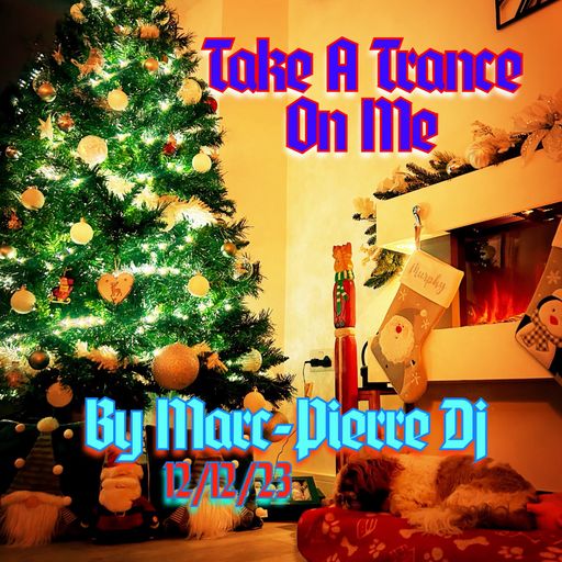 Take A Trance On Me - By Marc Pierre Dj 12/12/23
