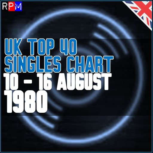 UK TOP 40 : 10 - 16 AUGUST 1980
