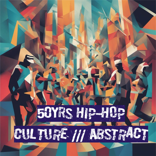 50 YRS Hip-Hop Culture  ///  Abstract Sounds