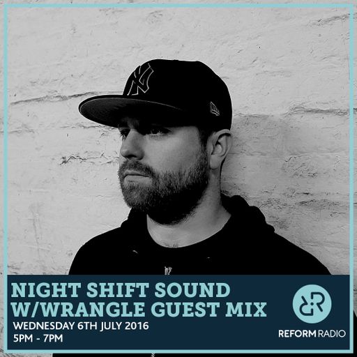 Night Shift Sound w/Wrangle Guest Mix 6th July 2016
