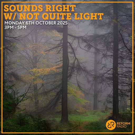 Sounds Right w/ Not Quite Light 6th October 2025