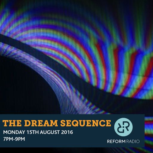 The Dream Sequence 15th August 2016