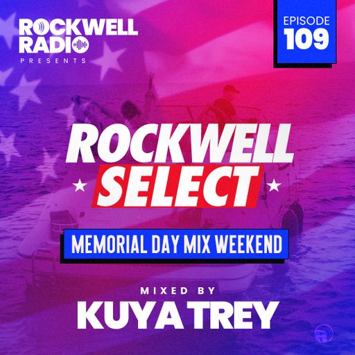 ROCKWELL SELECT - DJ KUYA TREY - MEMORIAL DAY MIX WEEKEND 2022 (ROCKWELL RADIO 109)