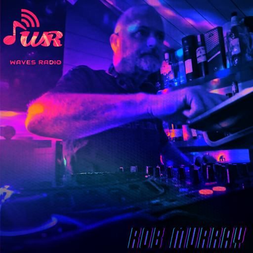 ROB MURRAY for Waves Radio #93 - The Friday Edition