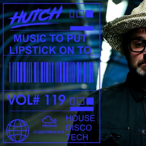 Hutch Presents 'Music To Put Your Lipstick On Too' Edition #119