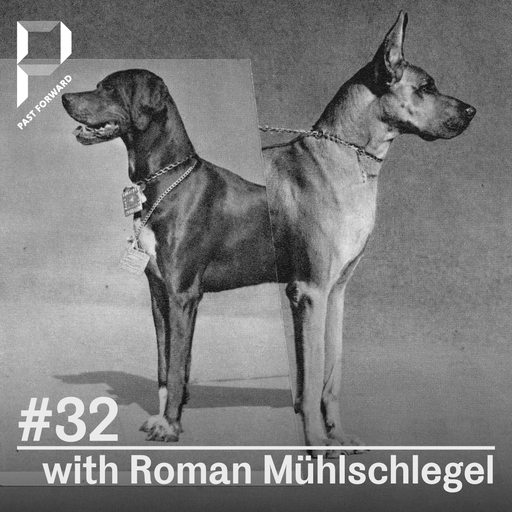 Past Forward #32 w/ Roman Mühlschlegel 27.07.2019
