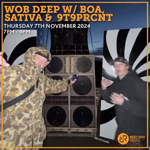 Wob Deep w/ Sativa & 9T9PRCNT 7th November 2024