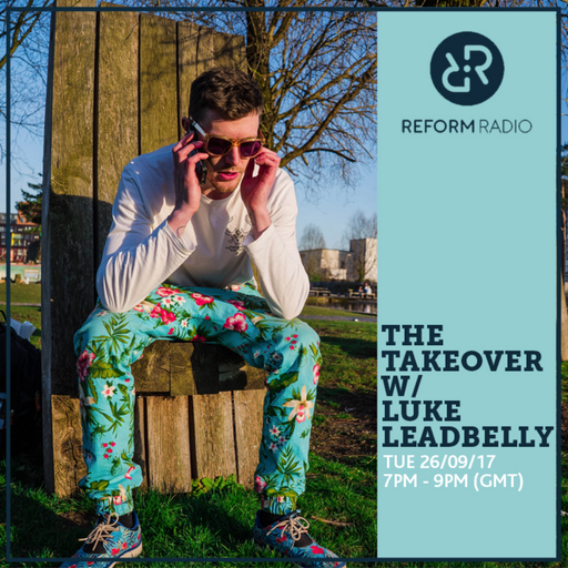 The Takeover w/ Luke Leadbelly 26th September 2017