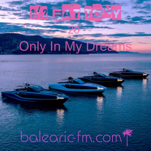 Only In My Dreams (Half-Fat Tony, 020)