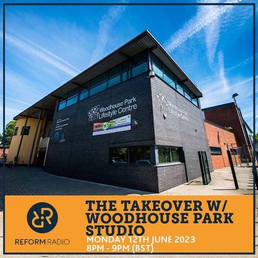 The Takeover w/ Woodhouse Park Studio 12th June 2023