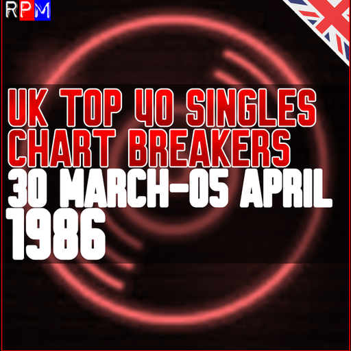 UK TOP 40 : 30 MARCH-05 APRIL 1986 - THE CHART BREAKERS