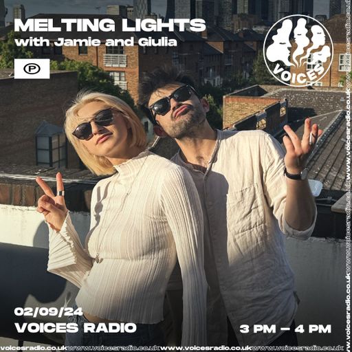 Melting Lights w/ Jamie & Giulia - 02.09.24 - Voices Radio