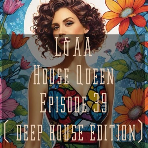 House Queen - Episode 39 ( Deep house edition)