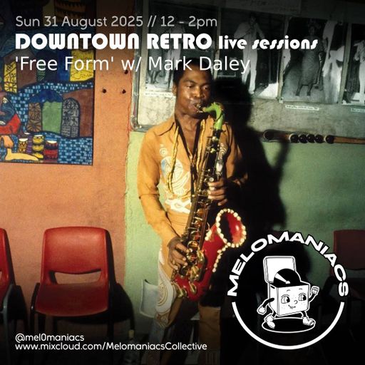 Free Form w/ Mark Daley // Live from Downtown Retro // Sun 31-Aug-2025 // Melomaniacs Live