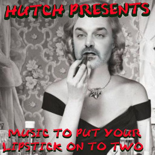 HUTCH PRESENTS - MUSIC TO PUT YOUR LIPSTICK ON TWO