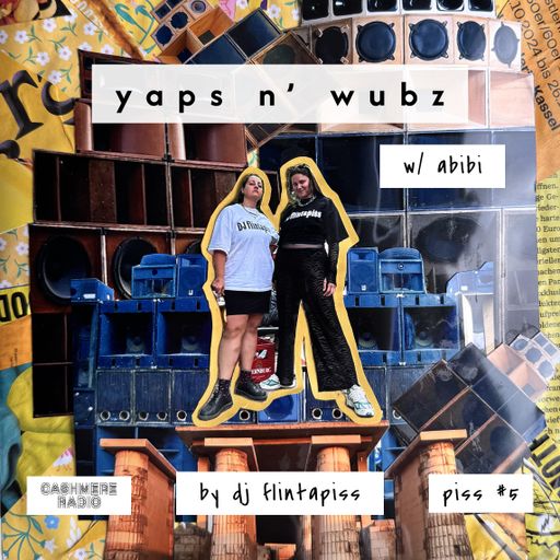 Cashmere Guest Mixes Yaps n’ Wubz by DJ flintapiss | Piss #5 w/ Abibi 19.07.2025