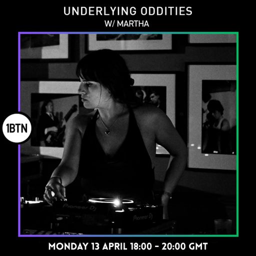 Underlying Oddities w/ Martha - 13.04.26