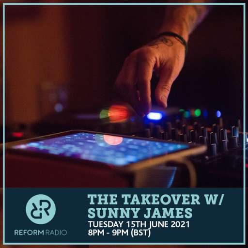 The Takeover w/ Sunny James 15th June 2021