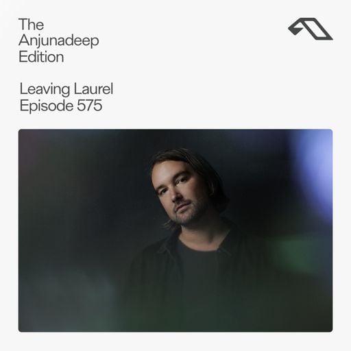 The Anjunadeep Edition 575 with Leaving Laurel