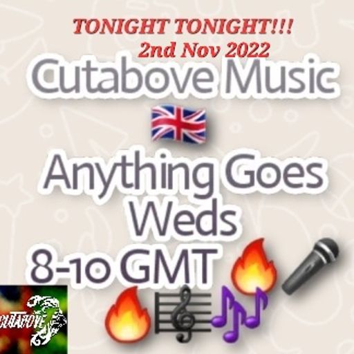 CUTABOVE MUSIC 2nd NOV 2022 ANYTHING GOES WEDS BLUNTS4LIFERADIO