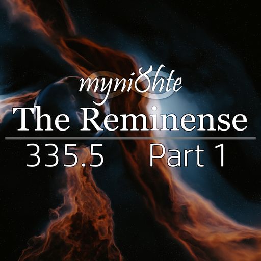 The Reminense 335.5 - Part 1