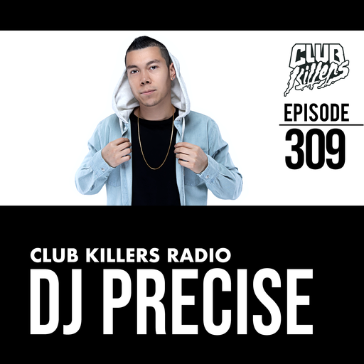 Club Killers Radio #309 - DJ Precise