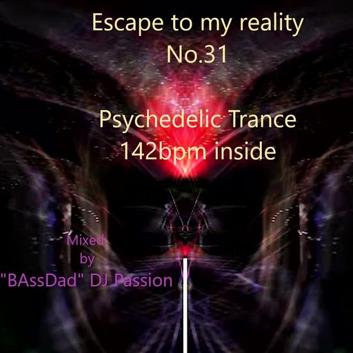 Escape to my reality No.29 Psychedelic Trance 142bpm inside / Mixed by "BAssDad" - DJ Passion