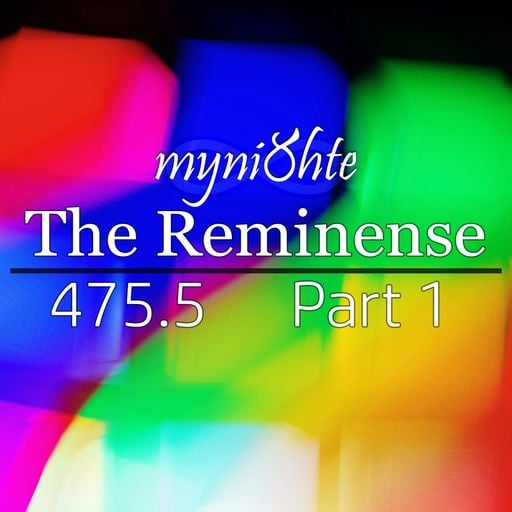 The Reminense 475.5 - Part 1
