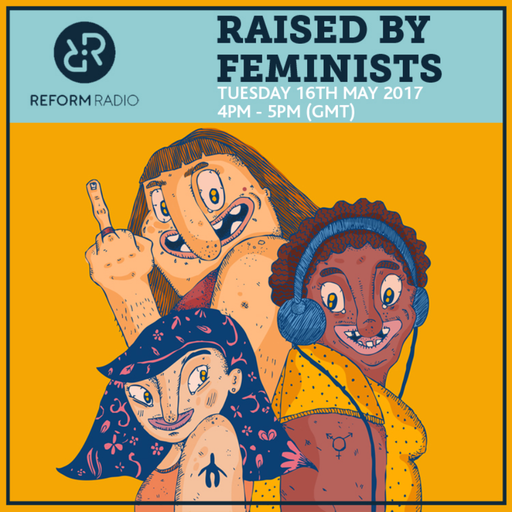Raised By Feminists 16th May 2017