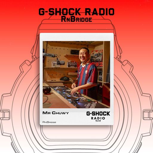 G-SHOCK Radio Presents... RnBridge with Mr Chuwy - 02/10