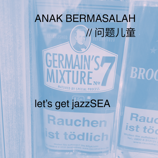 ANAK BERMASALAH // 问题儿童 jazzSEA w/ Germaine P. 27.11.2025