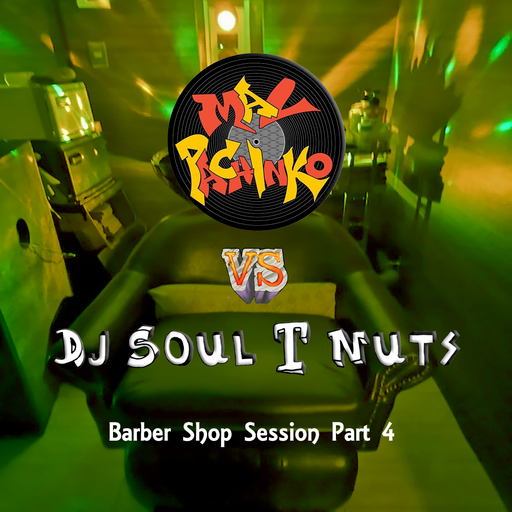 Dj Soul T Nuts Vs Mal Pachinko The barber shop sessions Part 4