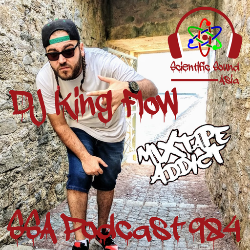 Scientific Sound Asia Podcast 984 is 'Mixtape Addict' episode 6 by DJ King Flow.