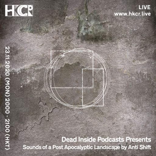 Dead Inside Podcasts Presents ｜Sounds of a Post Apocalyptic Landscape by Anti Shift - 23/11/2020